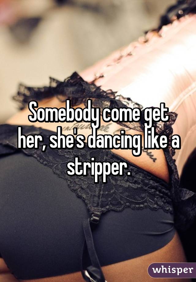 She Dancing Like A Stripper